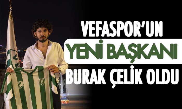 Vefaspor’un yeni başkanı Burak Çelik oldu